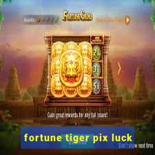 fortune tiger pix luck